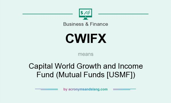 What does CWIFX mean? It stands for Capital World Growth and Income Fund (Mutual Funds [USMF])
