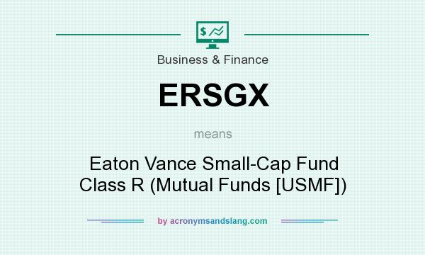 What does ERSGX mean? It stands for Eaton Vance Small-Cap Fund Class R (Mutual Funds [USMF])