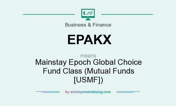 What does EPAKX mean? It stands for Mainstay Epoch Global Choice Fund Class (Mutual Funds [USMF])
