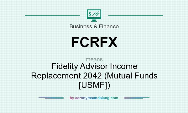 What does FCRFX mean? It stands for Fidelity Advisor Income Replacement 2042 (Mutual Funds [USMF])