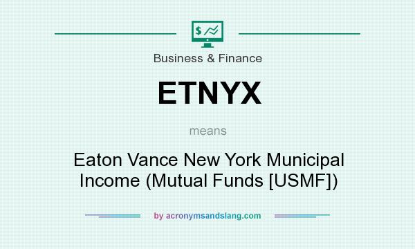What does ETNYX mean? It stands for Eaton Vance New York Municipal Income (Mutual Funds [USMF])