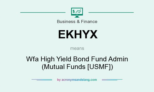 What does EKHYX mean? It stands for Wfa High Yield Bond Fund Admin (Mutual Funds [USMF])