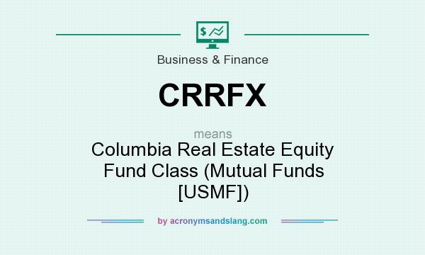 What does CRRFX mean? It stands for Columbia Real Estate Equity Fund Class (Mutual Funds [USMF])