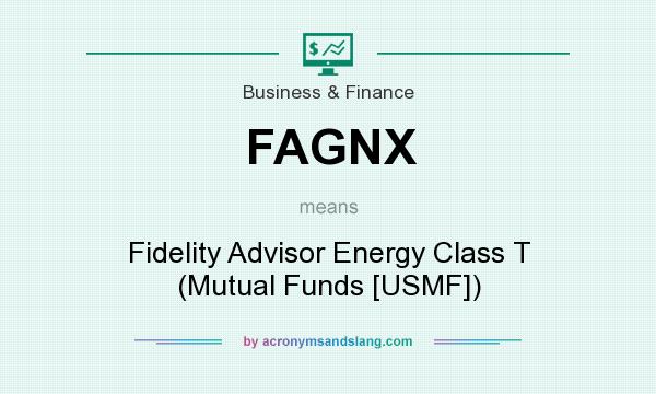What does FAGNX mean? It stands for Fidelity Advisor Energy Class T (Mutual Funds [USMF])