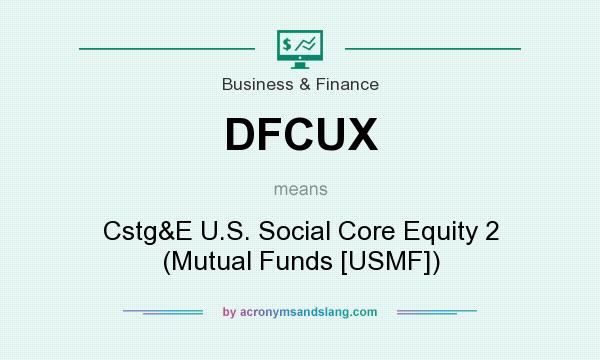 What does DFCUX mean? It stands for Cstg&E U.S. Social Core Equity 2 (Mutual Funds [USMF])