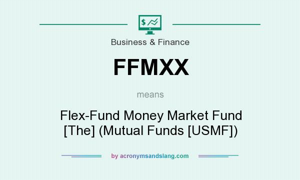 What does FFMXX mean? It stands for Flex-Fund Money Market Fund [The] (Mutual Funds [USMF])