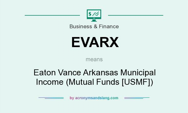 What does EVARX mean? It stands for Eaton Vance Arkansas Municipal Income (Mutual Funds [USMF])