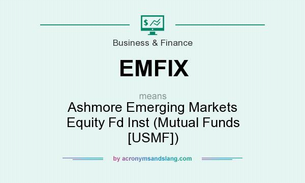 What does EMFIX mean? It stands for Ashmore Emerging Markets Equity Fd Inst (Mutual Funds [USMF])