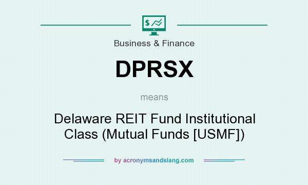 What does DPRSX mean? It stands for Delaware REIT Fund Institutional Class (Mutual Funds [USMF])