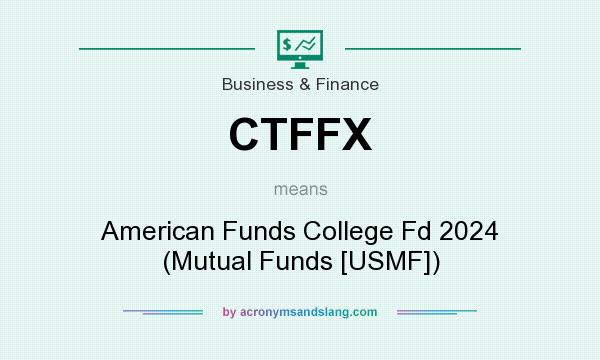 What does CTFFX mean? It stands for American Funds College Fd 2024 (Mutual Funds [USMF])