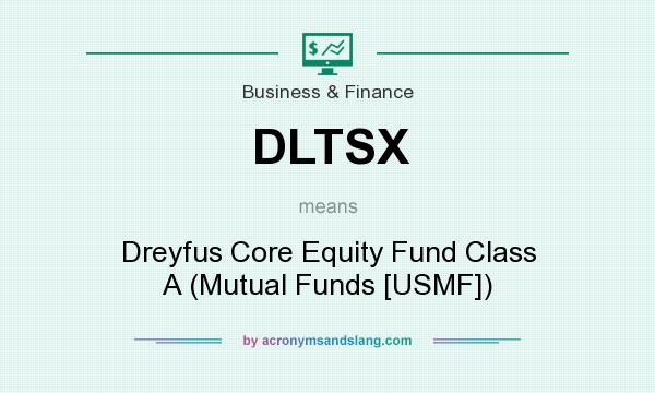 What does DLTSX mean? It stands for Dreyfus Core Equity Fund Class A (Mutual Funds [USMF])