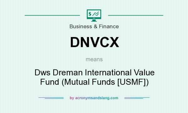 What does DNVCX mean? It stands for Dws Dreman International Value Fund (Mutual Funds [USMF])