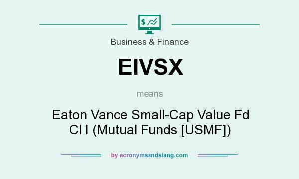 What does EIVSX mean? It stands for Eaton Vance Small-Cap Value Fd Cl I (Mutual Funds [USMF])