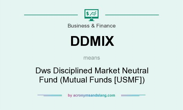 What does DDMIX mean? It stands for Dws Disciplined Market Neutral Fund (Mutual Funds [USMF])