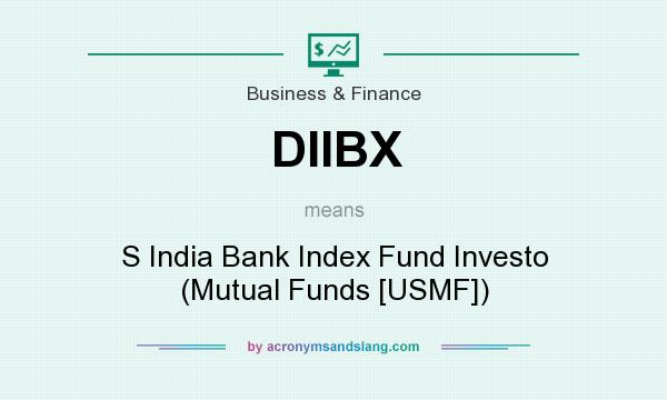 What does DIIBX mean? It stands for S India Bank Index Fund Investo (Mutual Funds [USMF])