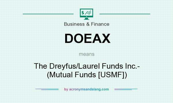 What does DOEAX mean? It stands for The Dreyfus/Laurel Funds Inc.- (Mutual Funds [USMF])