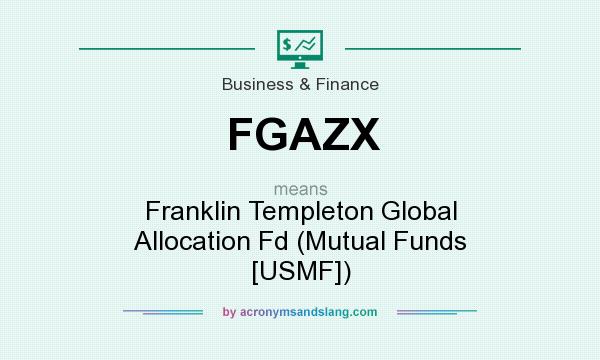 What does FGAZX mean? It stands for Franklin Templeton Global Allocation Fd (Mutual Funds [USMF])