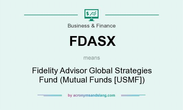 What does FDASX mean? It stands for Fidelity Advisor Global Strategies Fund (Mutual Funds [USMF])