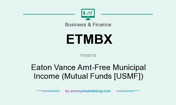 What does ETMBX mean? It stands for Eaton Vance Amt-Free Municipal Income (Mutual Funds [USMF])