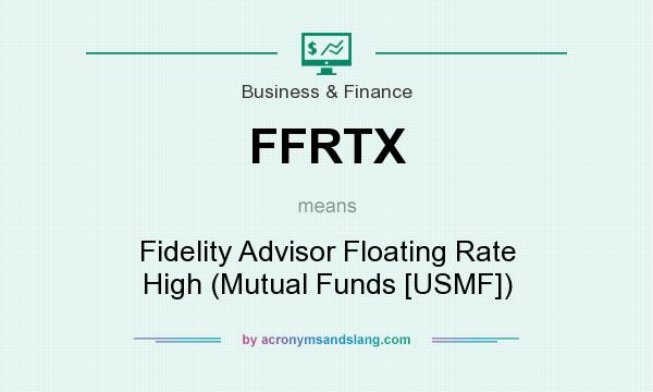 What does FFRTX mean? It stands for Fidelity Advisor Floating Rate High (Mutual Funds [USMF])