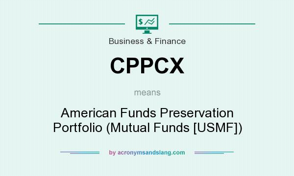 What does CPPCX mean? It stands for American Funds Preservation Portfolio (Mutual Funds [USMF])