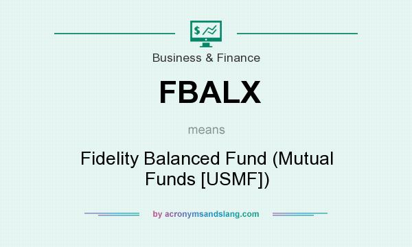 What does FBALX mean? It stands for Fidelity Balanced Fund (Mutual Funds [USMF])