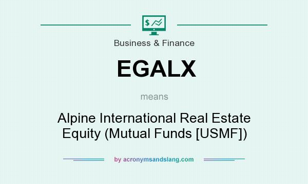 What does EGALX mean? It stands for Alpine International Real Estate Equity (Mutual Funds [USMF])