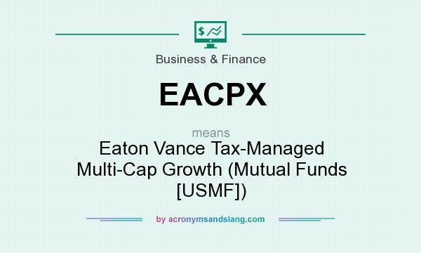 What does EACPX mean? It stands for Eaton Vance Tax-Managed Multi-Cap Growth (Mutual Funds [USMF])