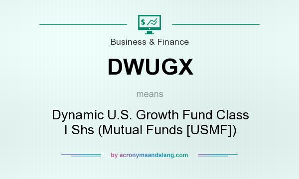 What does DWUGX mean? It stands for Dynamic U.S. Growth Fund Class I Shs (Mutual Funds [USMF])