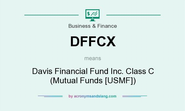 What does DFFCX mean? It stands for Davis Financial Fund Inc. Class C (Mutual Funds [USMF])