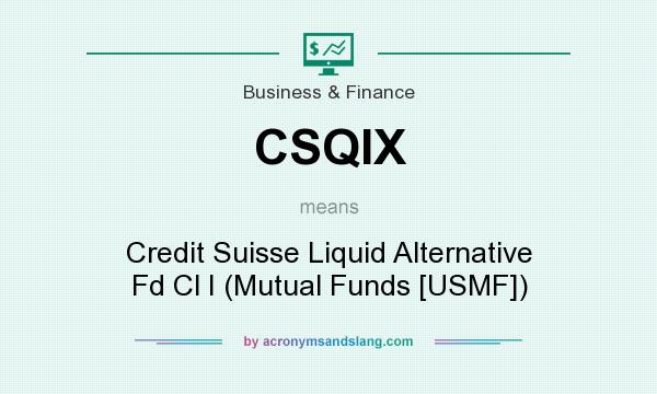 What does CSQIX mean? It stands for Credit Suisse Liquid Alternative Fd Cl I (Mutual Funds [USMF])