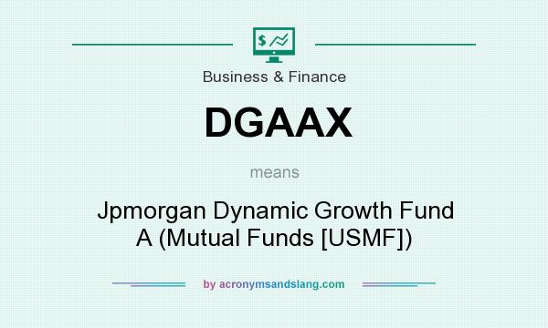 What does DGAAX mean? It stands for Jpmorgan Dynamic Growth Fund A (Mutual Funds [USMF])