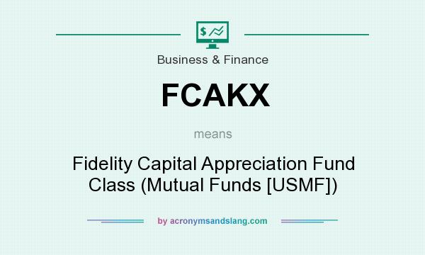 What does FCAKX mean? It stands for Fidelity Capital Appreciation Fund Class (Mutual Funds [USMF])
