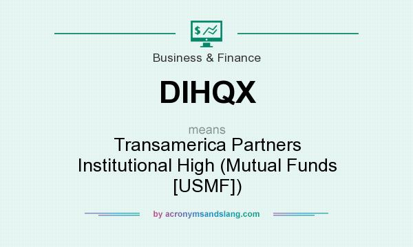 What does DIHQX mean? It stands for Transamerica Partners Institutional High (Mutual Funds [USMF])