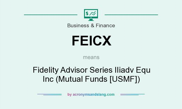 What does FEICX mean? It stands for Fidelity Advisor Series IIiadv Equ Inc (Mutual Funds [USMF])