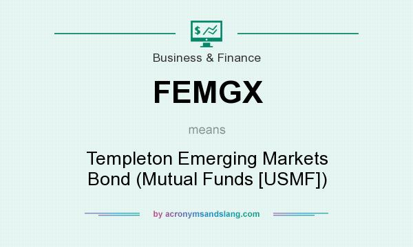 What does FEMGX mean? It stands for Templeton Emerging Markets Bond (Mutual Funds [USMF])