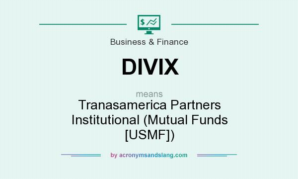 What does DIVIX mean? It stands for Tranasamerica Partners Institutional (Mutual Funds [USMF])