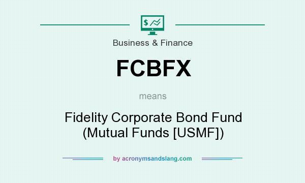 What does FCBFX mean? It stands for Fidelity Corporate Bond Fund (Mutual Funds [USMF])