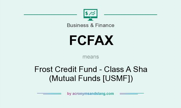 What does FCFAX mean? It stands for Frost Credit Fund - Class A Sha (Mutual Funds [USMF])