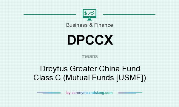 What does DPCCX mean? It stands for Dreyfus Greater China Fund Class C (Mutual Funds [USMF])