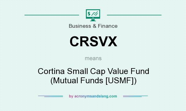 What does CRSVX mean? It stands for Cortina Small Cap Value Fund (Mutual Funds [USMF])