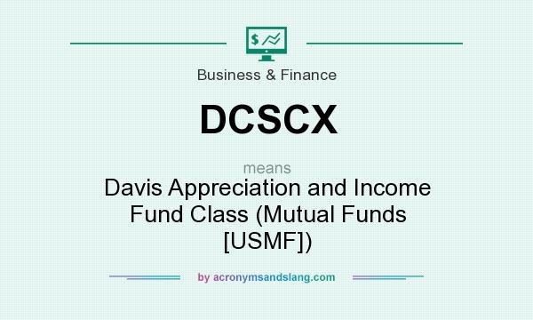 What does DCSCX mean? It stands for Davis Appreciation and Income Fund Class (Mutual Funds [USMF])