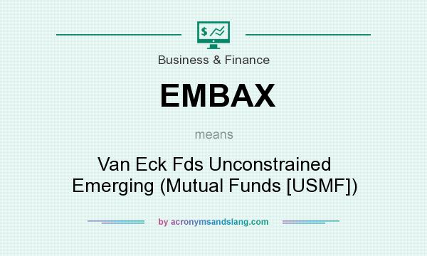What does EMBAX mean? It stands for Van Eck Fds Unconstrained Emerging (Mutual Funds [USMF])