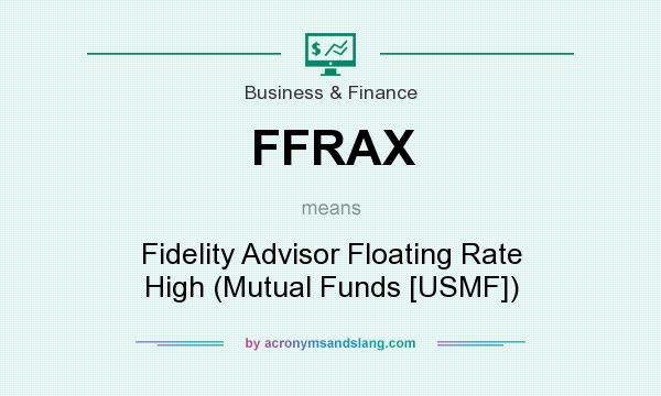 What does FFRAX mean? It stands for Fidelity Advisor Floating Rate High (Mutual Funds [USMF])