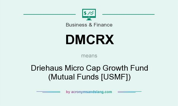 What does DMCRX mean? It stands for Driehaus Micro Cap Growth Fund (Mutual Funds [USMF])