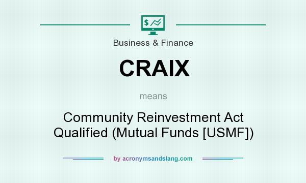 What does CRAIX mean? It stands for Community Reinvestment Act Qualified (Mutual Funds [USMF])