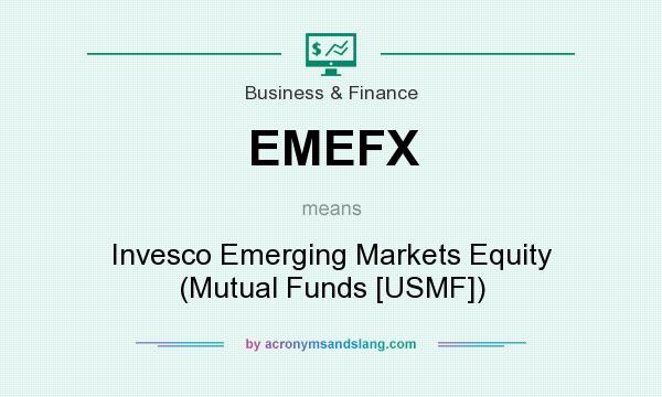 What does EMEFX mean? It stands for Invesco Emerging Markets Equity (Mutual Funds [USMF])