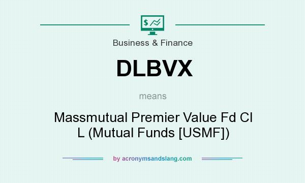 What does DLBVX mean? It stands for Massmutual Premier Value Fd Cl L (Mutual Funds [USMF])