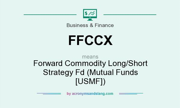 What does FFCCX mean? It stands for Forward Commodity Long/Short Strategy Fd (Mutual Funds [USMF])