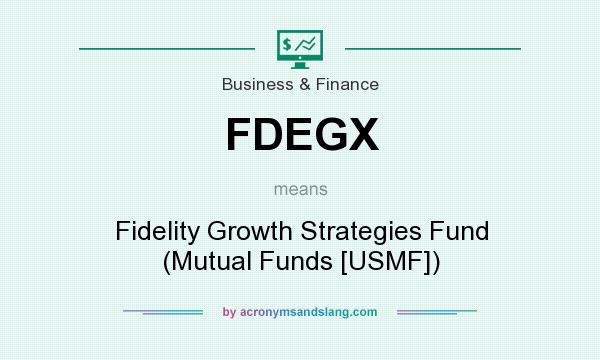 What does FDEGX mean? It stands for Fidelity Growth Strategies Fund (Mutual Funds [USMF])